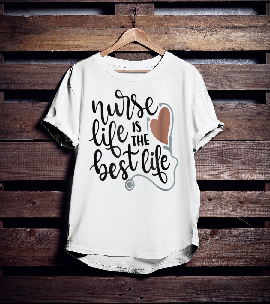 Nurse Life Is The Best Life Heart Stethoscope RN LPN Mom Wife79 T-Shirt