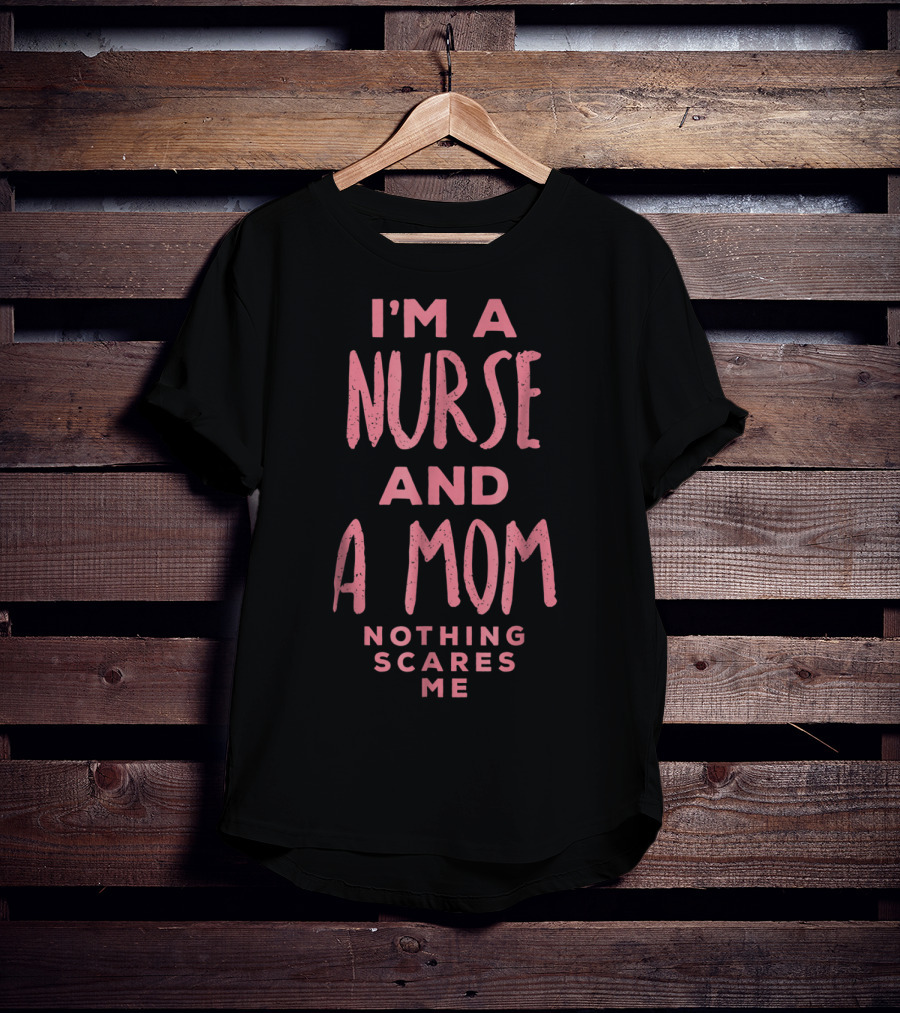 I'm A Nurse And A Mom Nothing Scares Me Funny Halloween Costume81 T-Shirt