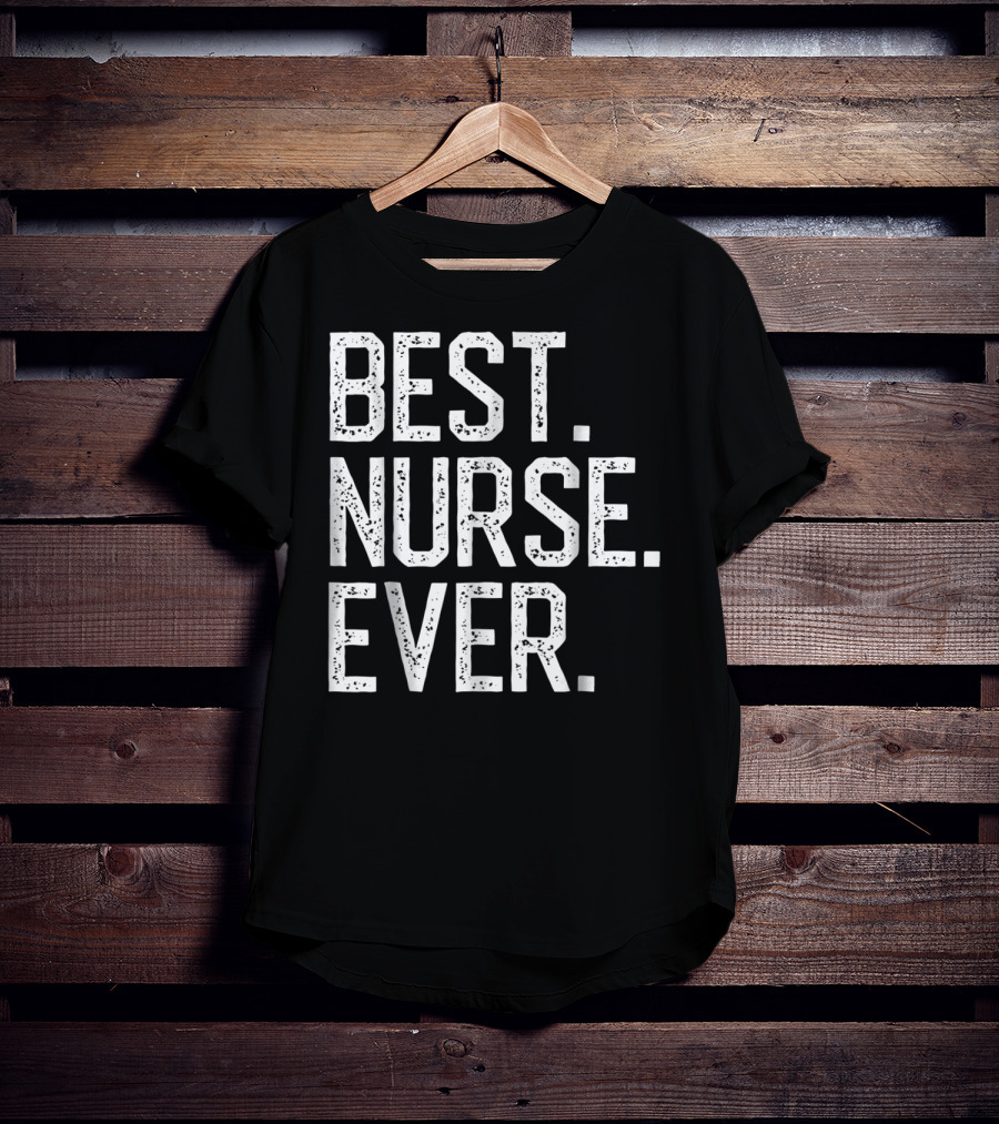 Nursing Appreciation BEST NURSE EVER Mom T-Shirt