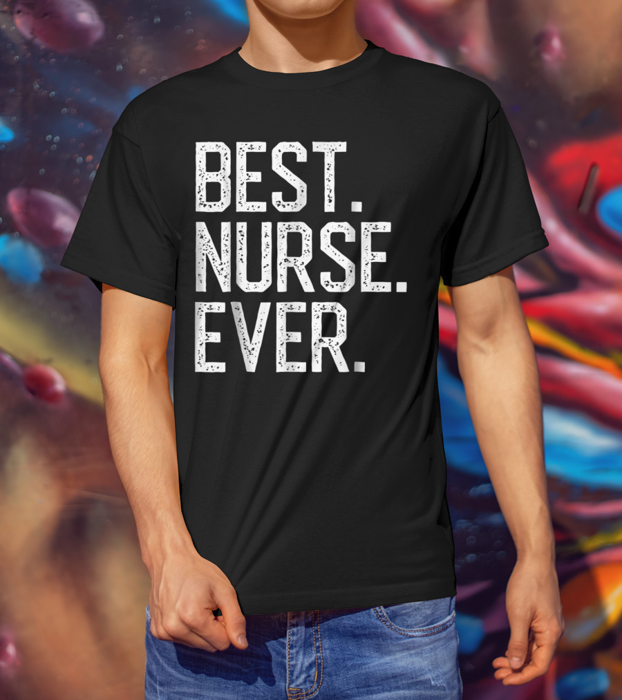 Nursing Appreciation BEST NURSE EVER Mom T-Shirt