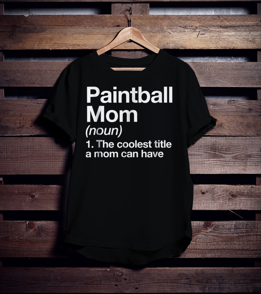 Paintball Mom Noun The Coolest Title A Mom Can Have Funny Sports Definition T-Shirt