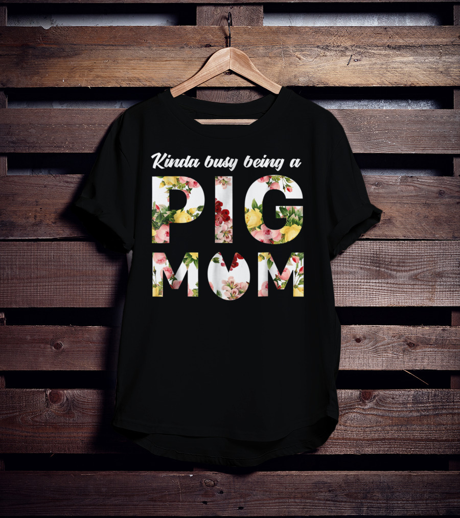 Kinda Busy Being A Pig Mom Floral Text T-Shirt