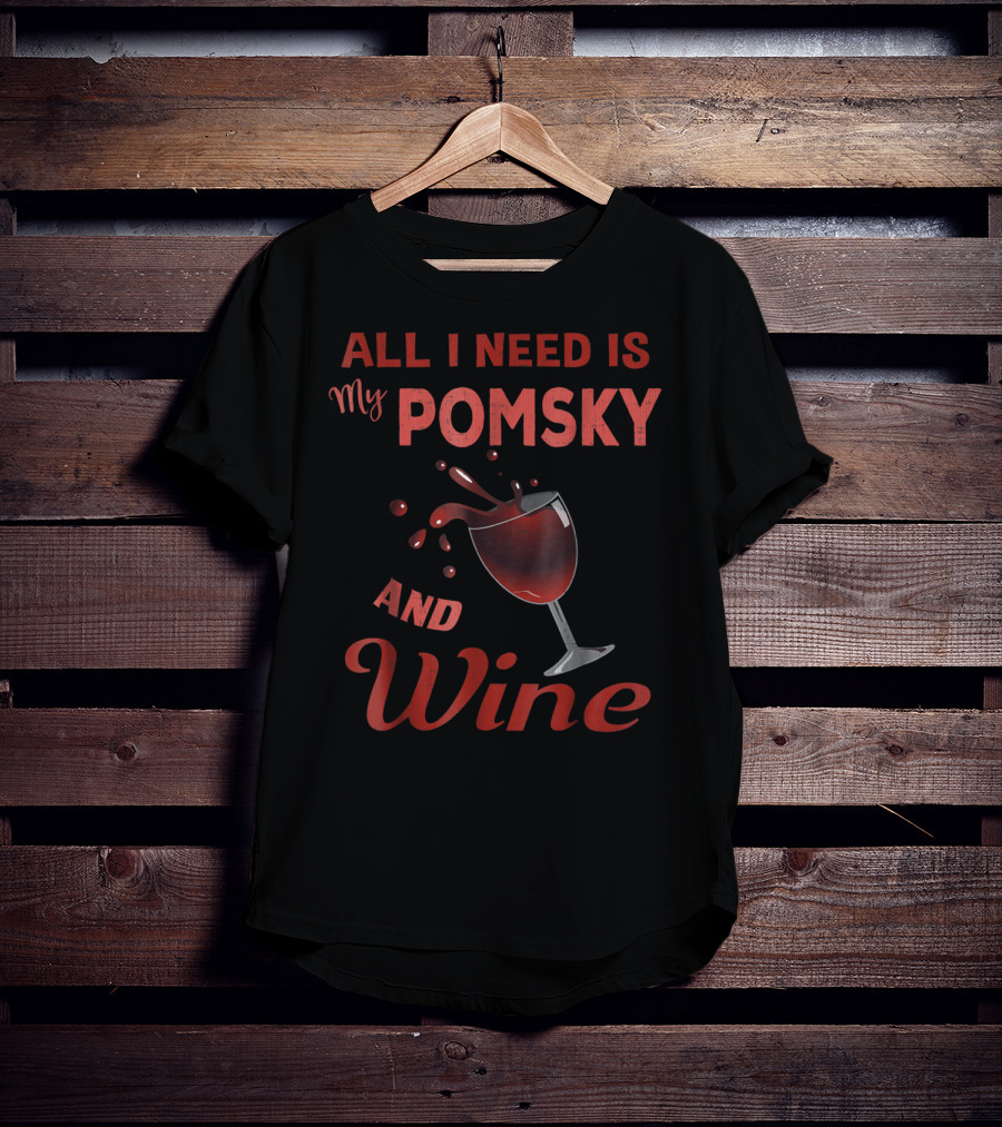 Pomsky Wine Lover All I Need Is My Pomsky And Wine Grandma Aunt19 T-Shirt