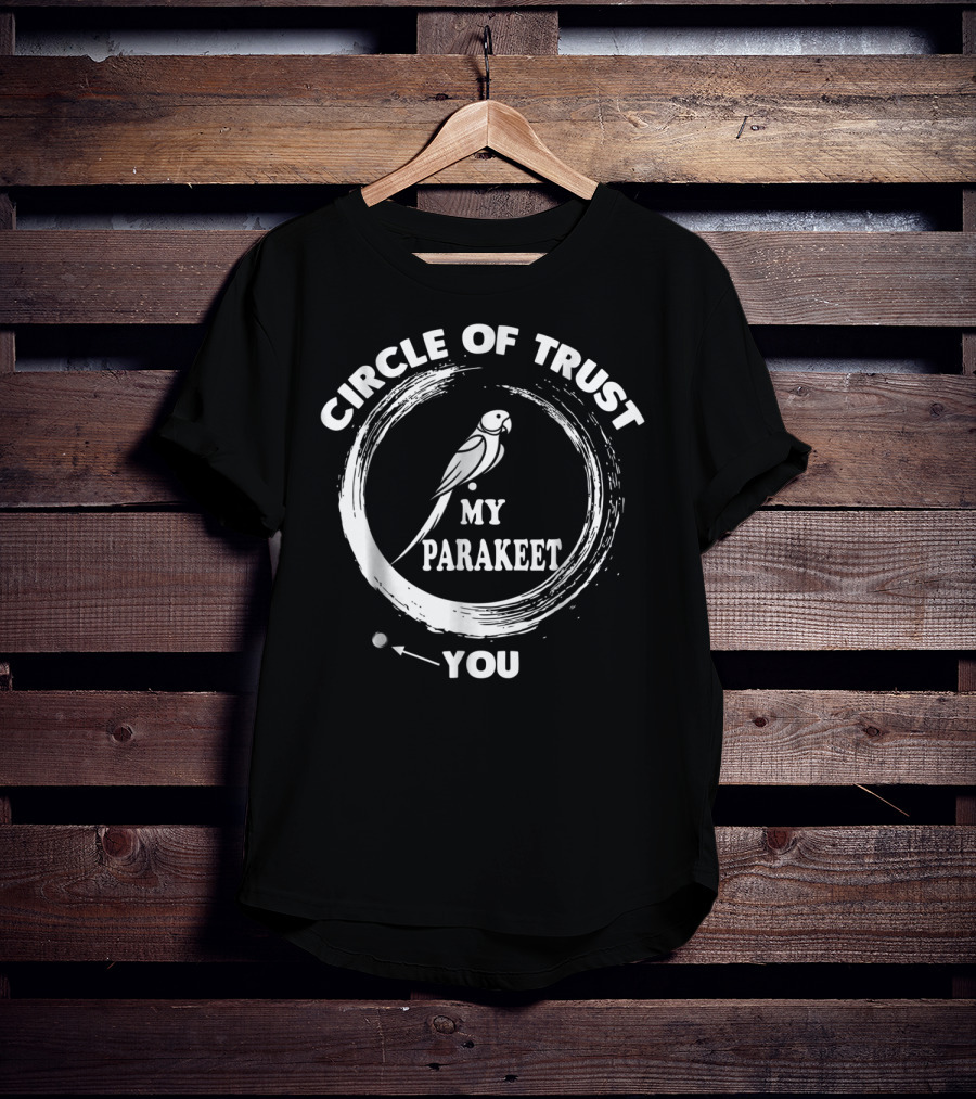 Circle Of Trust My Parakeet You Dad Men Girls T-Shirt