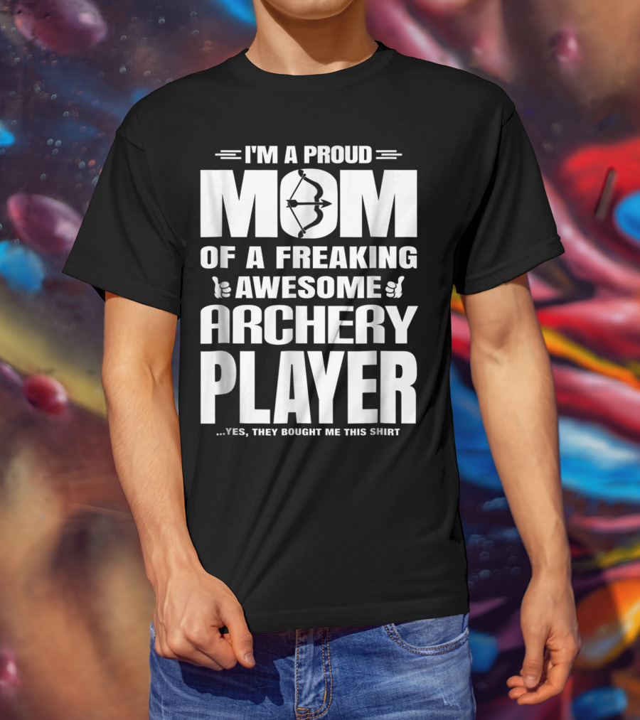 I'm A Proud Mom Of A Freaking Awesome Archery Player T-Shirt