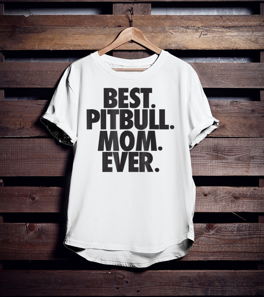 Best Pitbull Mom Ever T-Shirt