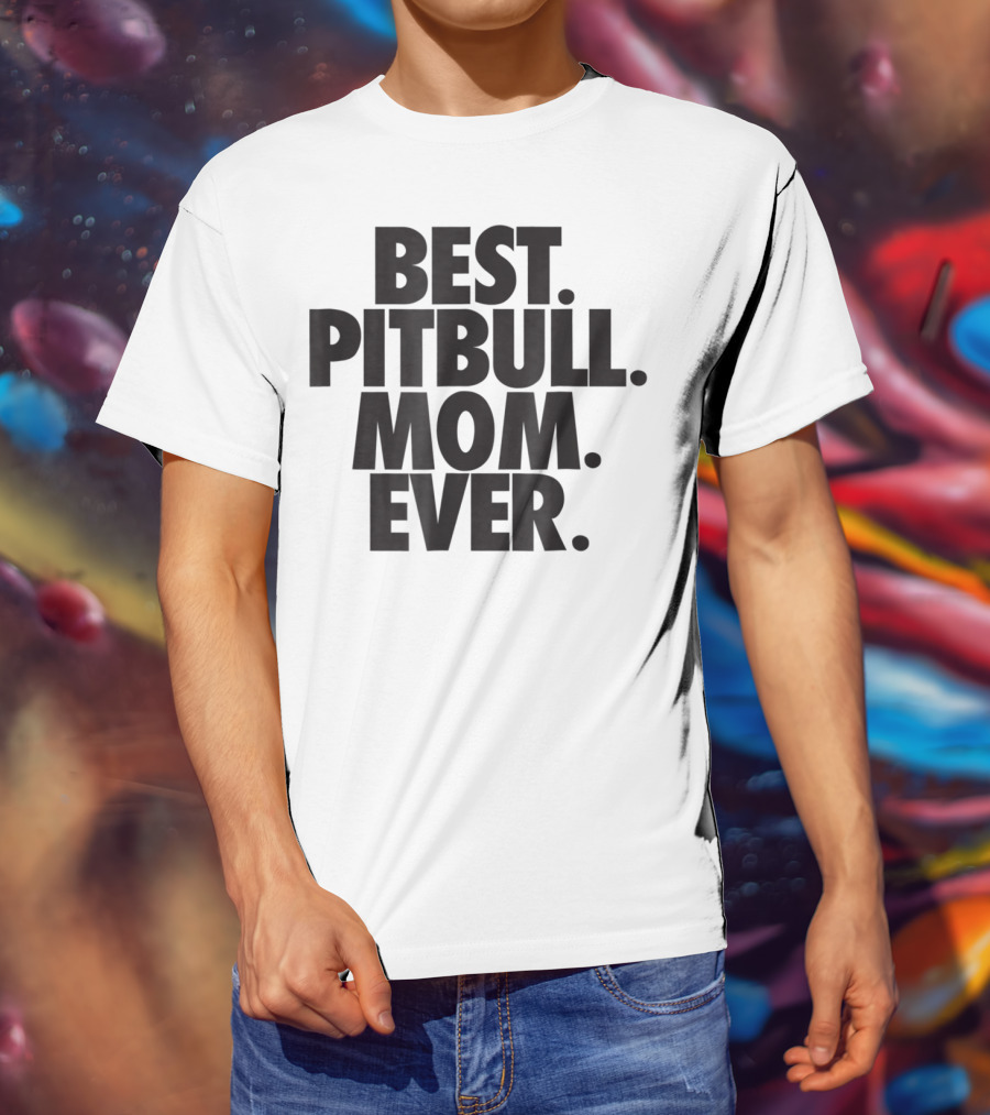 Best Pitbull Mom Ever T-Shirt