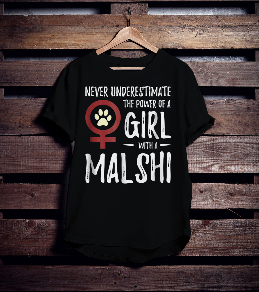 Never Underestimate The Power Of A Girl With A Malshi For Feminist Dog Mom T-Shirt