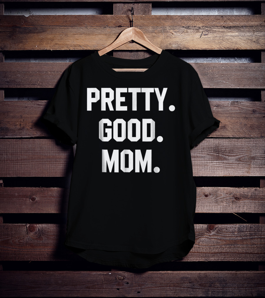 PRETTY GOOD MOM 80s FUNNY MOM T-Shirt