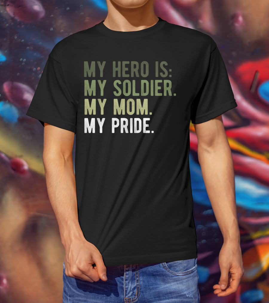 Proud Hero Soldier Mom My Pride Army Hero Apparel54 T-Shirt