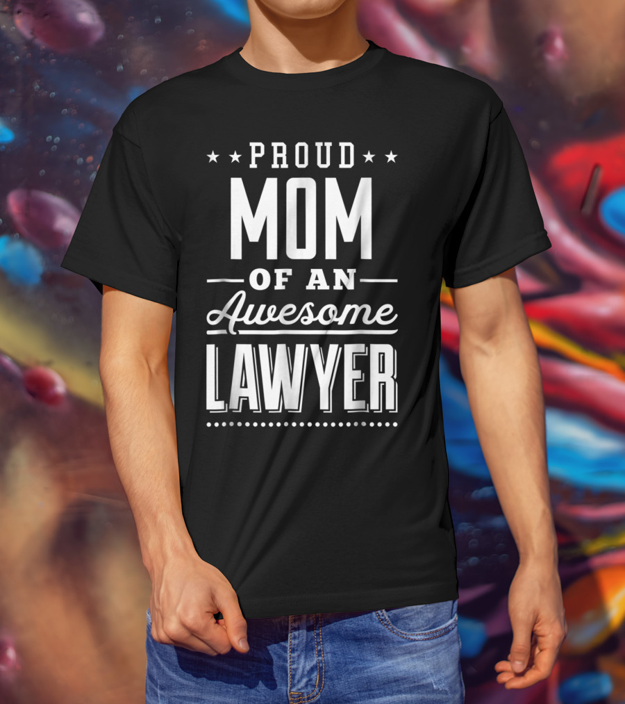 Proud Mom Of An Awesome Lawyer T-Shirt