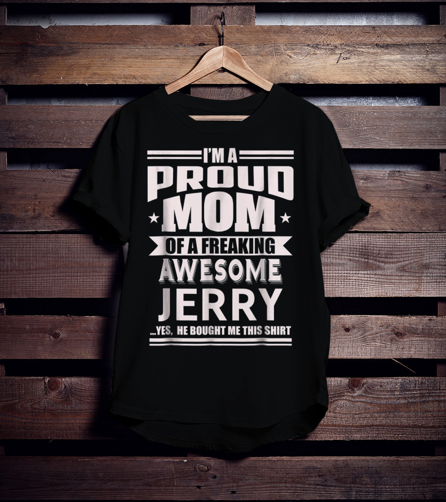 I'm A Proud Mom Of A Freaking Awesome Jerry T-Shirt
