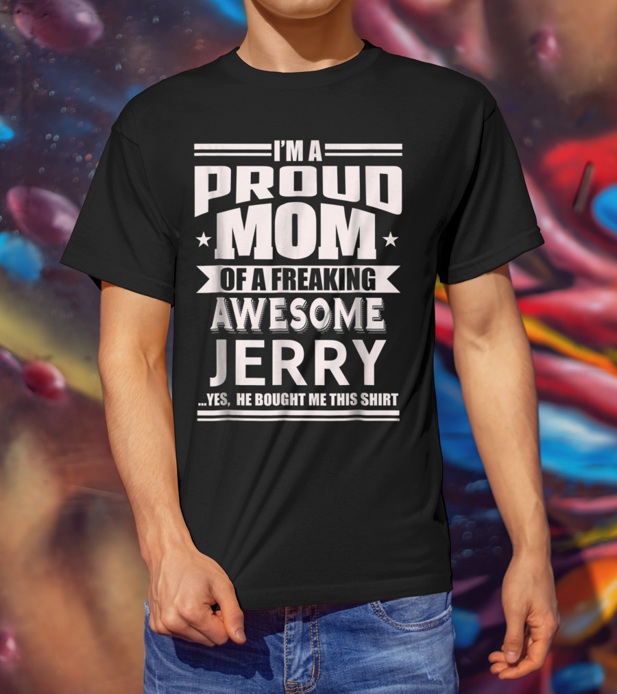 I'm A Proud Mom Of A Freaking Awesome Jerry T-Shirt