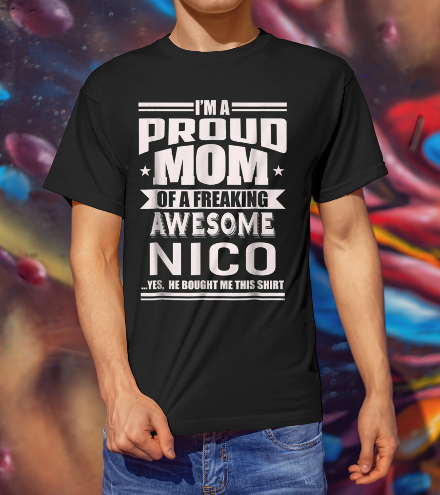 I'm A Proud Mom Of A Freaking Awesome Nico T-Shirt