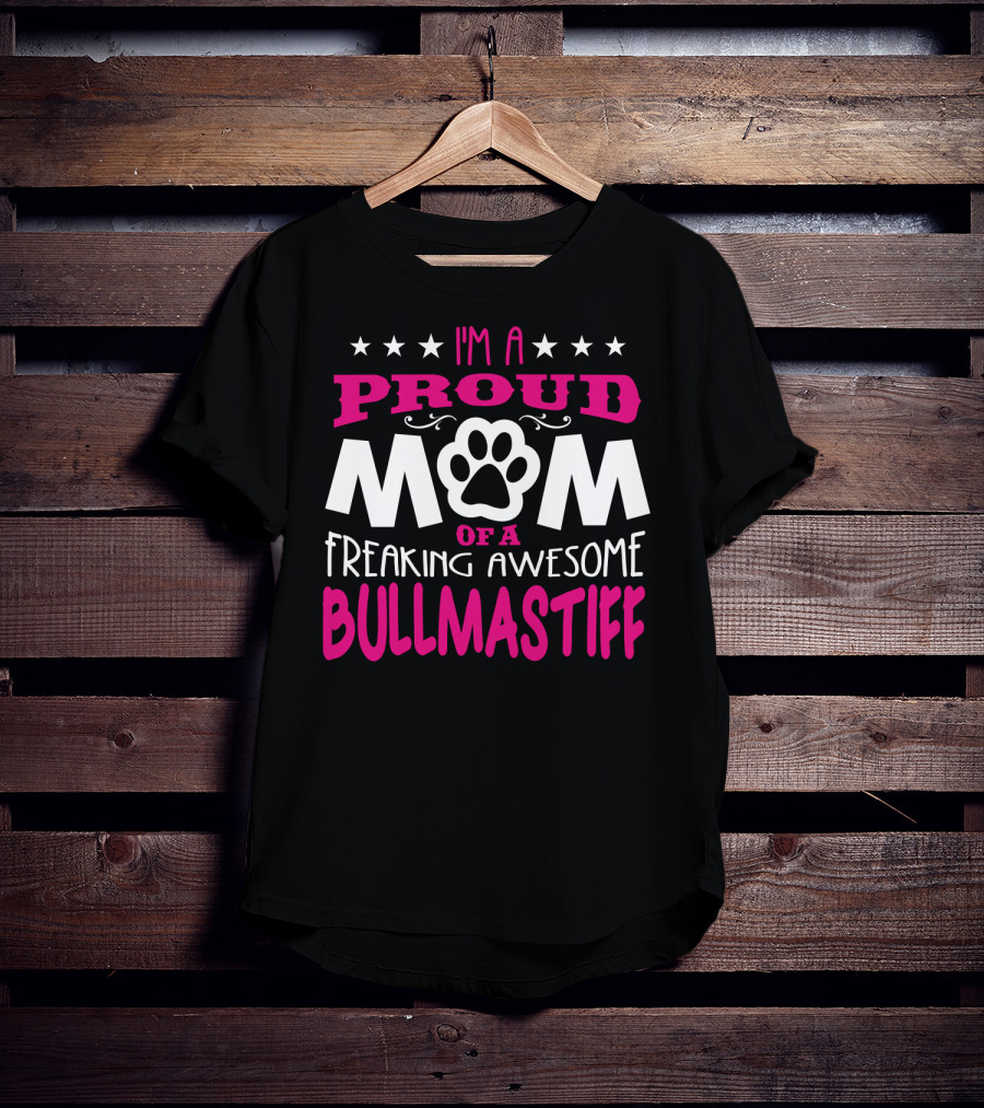 I'm A Proud Mom Of A Freaking Awesome Bullmastiff T-Shirt