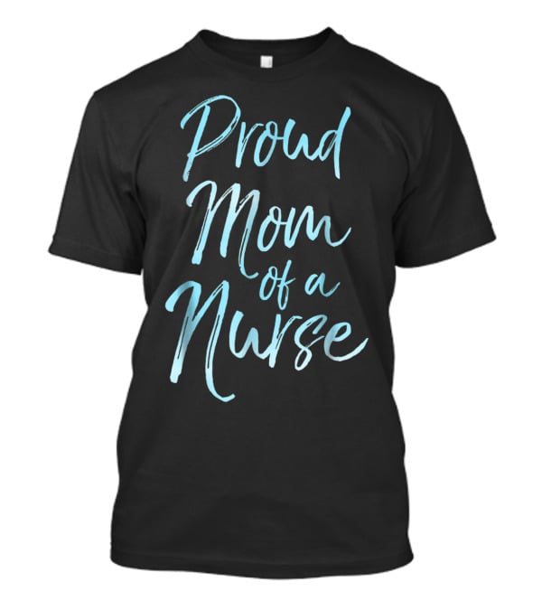 Proud Mom Of A Nurse Cute Blue For Women T-Shirt