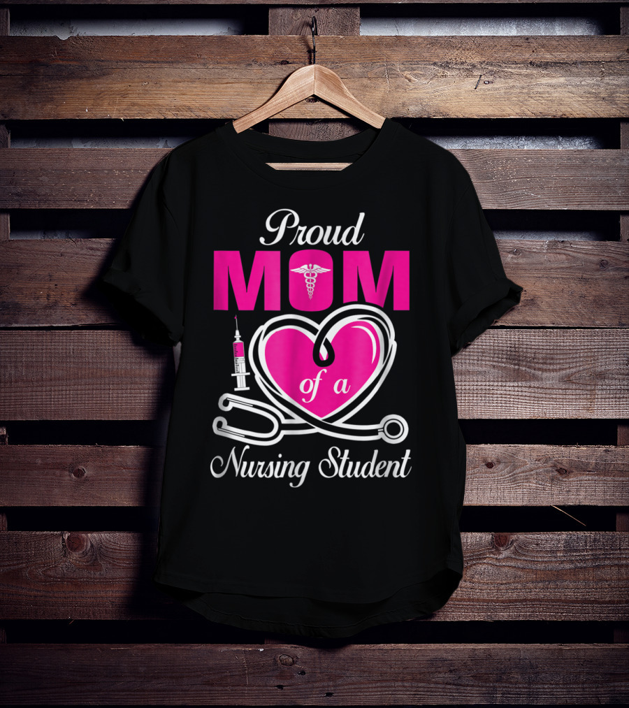 Proud Mom Of A Nursing Student Stethoscope Heart Caduceus Syringe T-Shirt