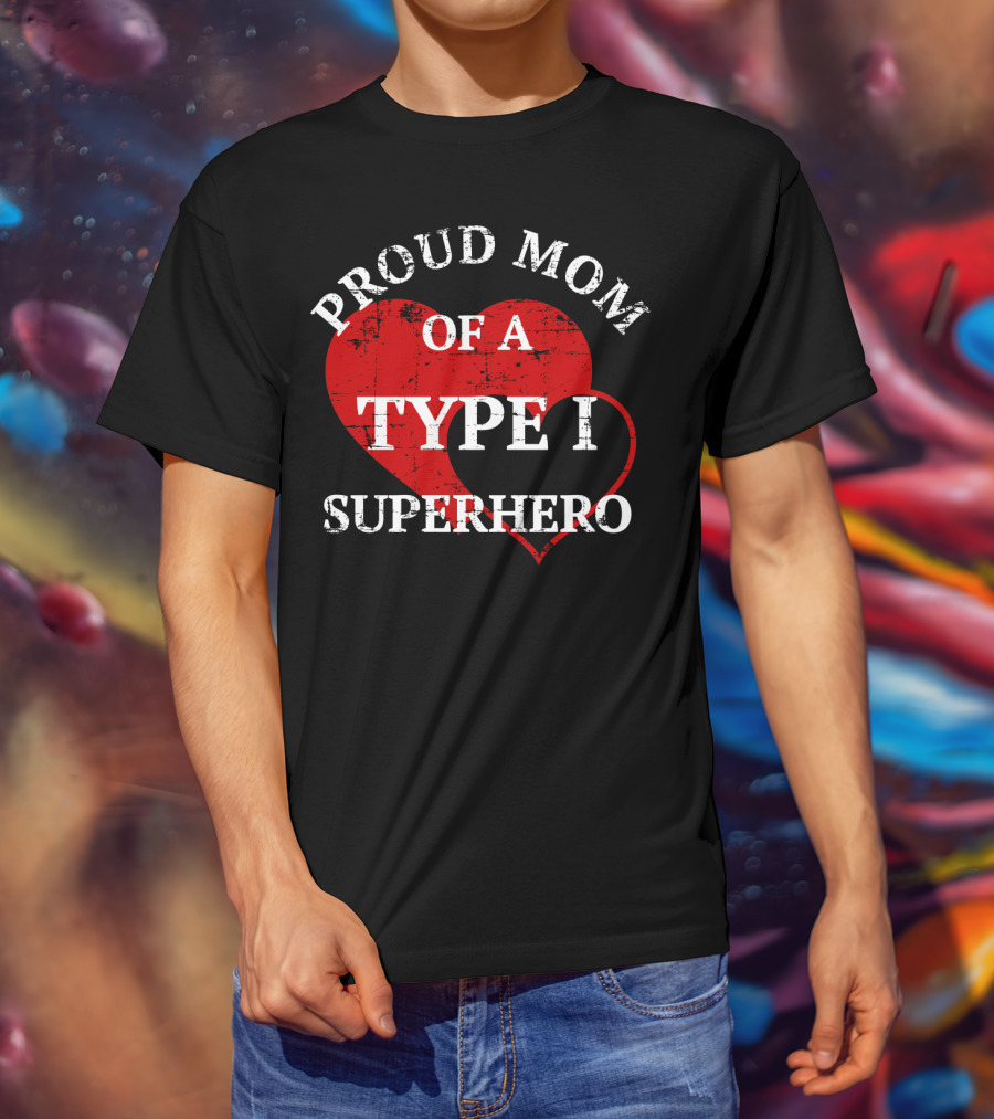 Proud Mom Of A Type I Superhero T-Shirt