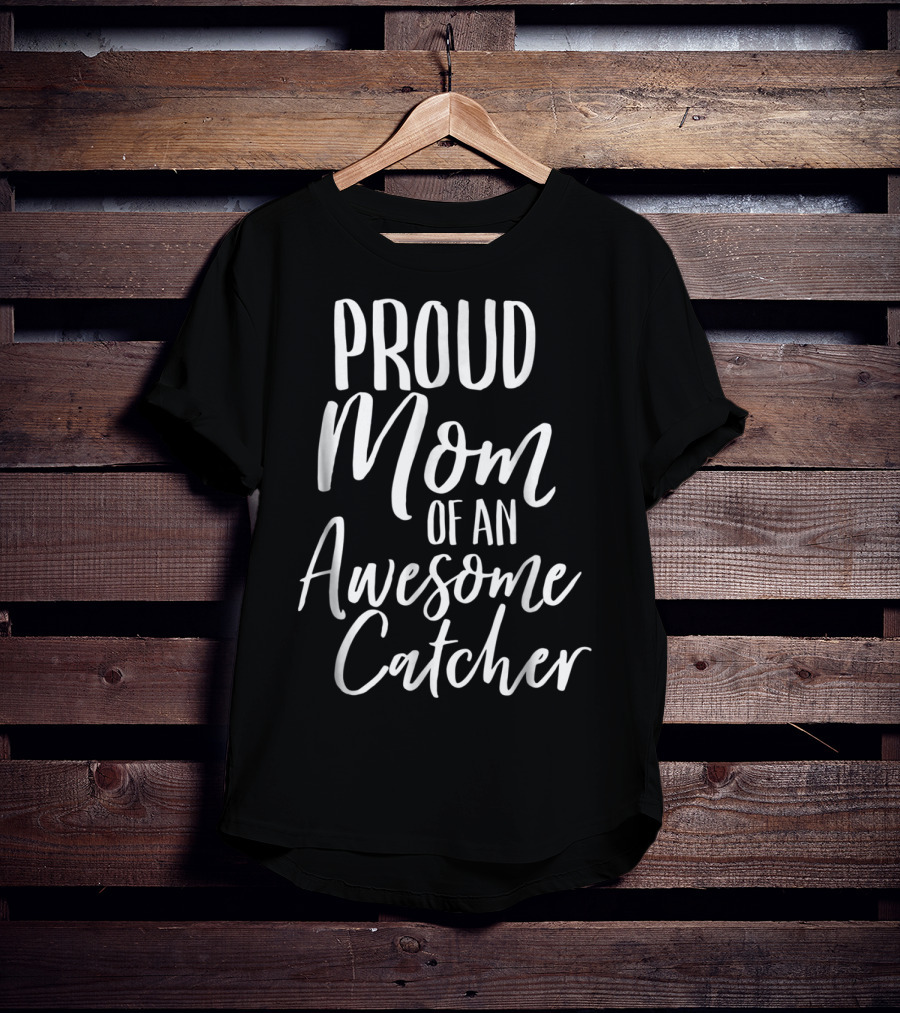 Proud Baseball Fan Mom Of An Awesome Catcher T-Shirt