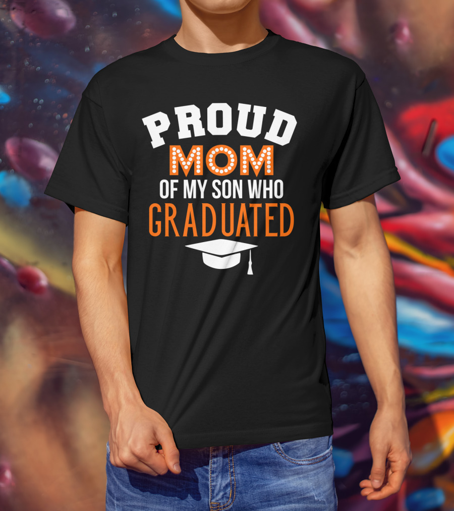 Proud Mom Of My Son Who Graduated T-Shirt