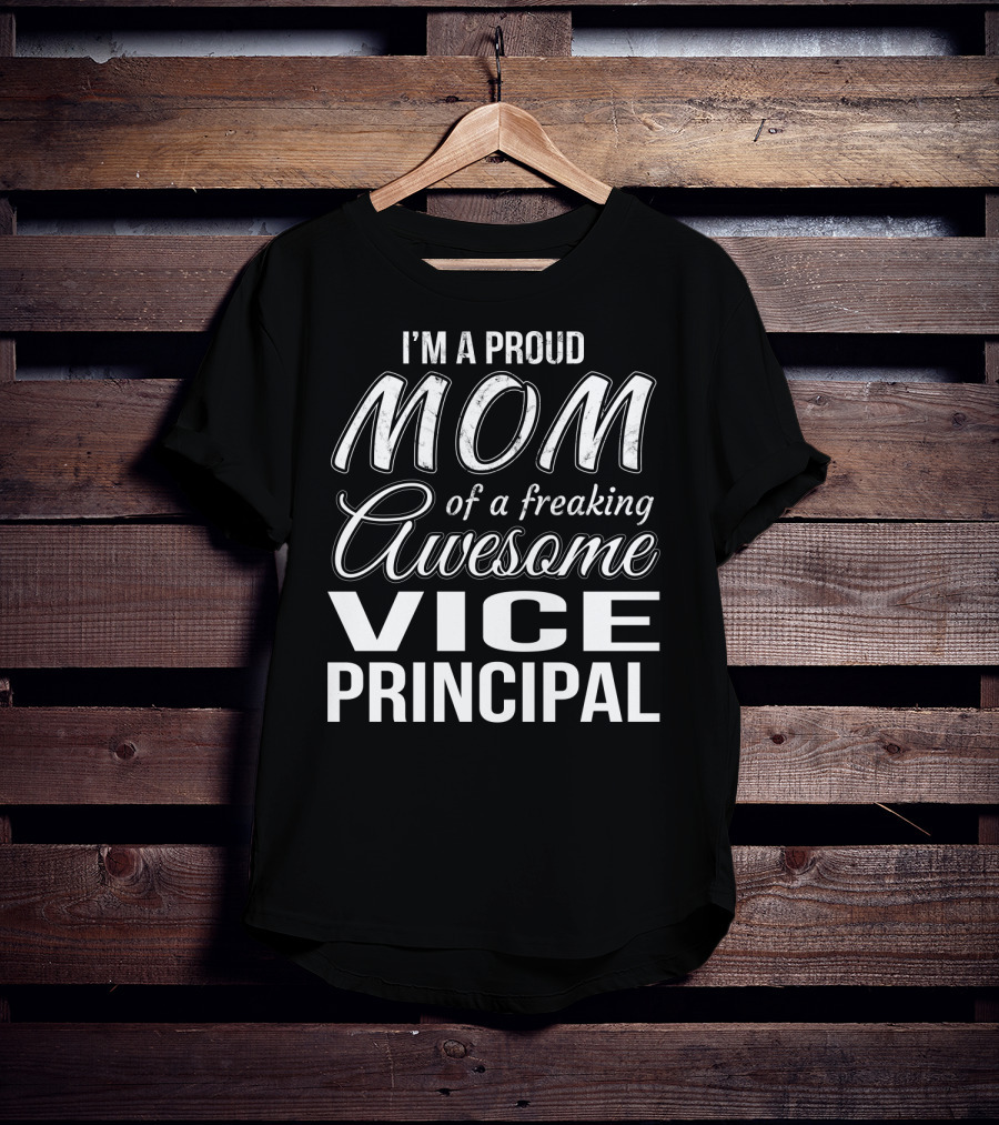 I'm A Proud Mom Of A Freaking Awesome Vice Principal T-Shirt