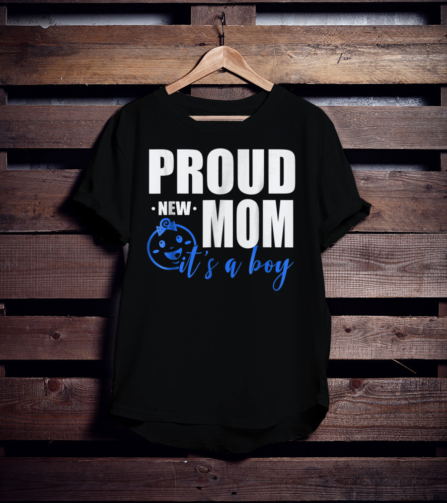 Proud New Mom It's A Boy T-Shirt