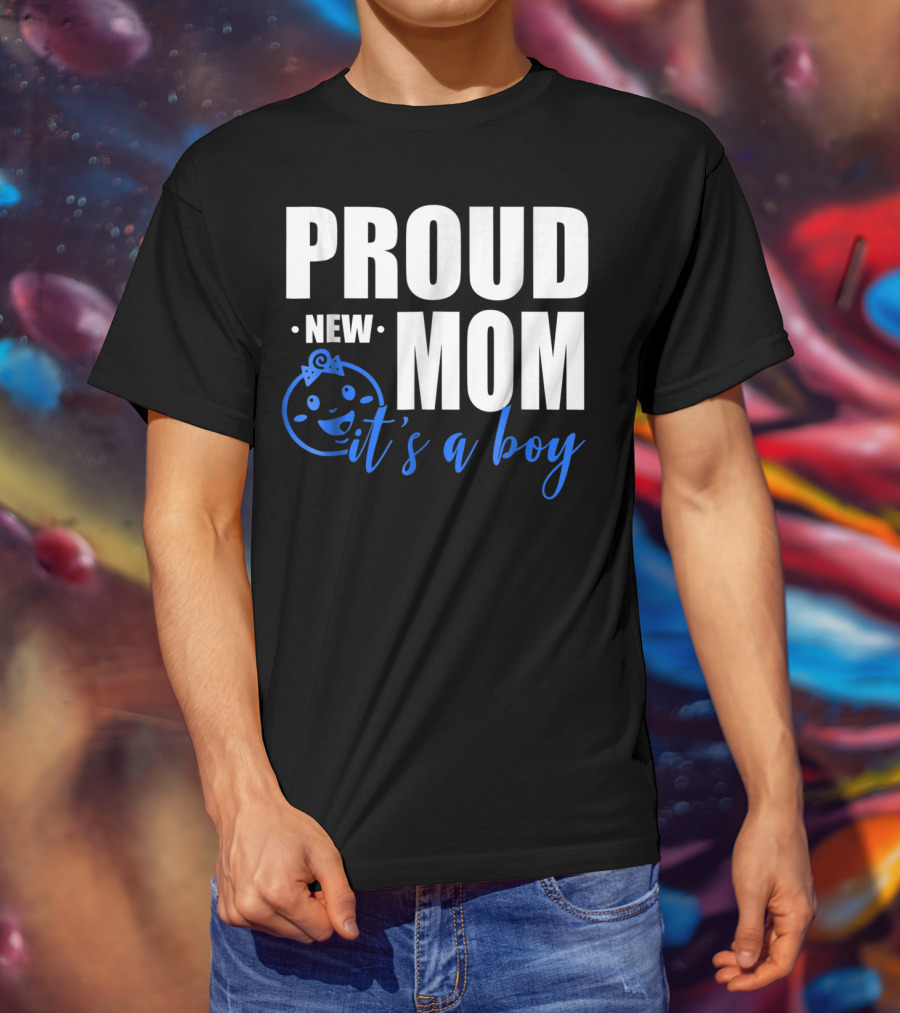 Proud New Mom It's A Boy T-Shirt
