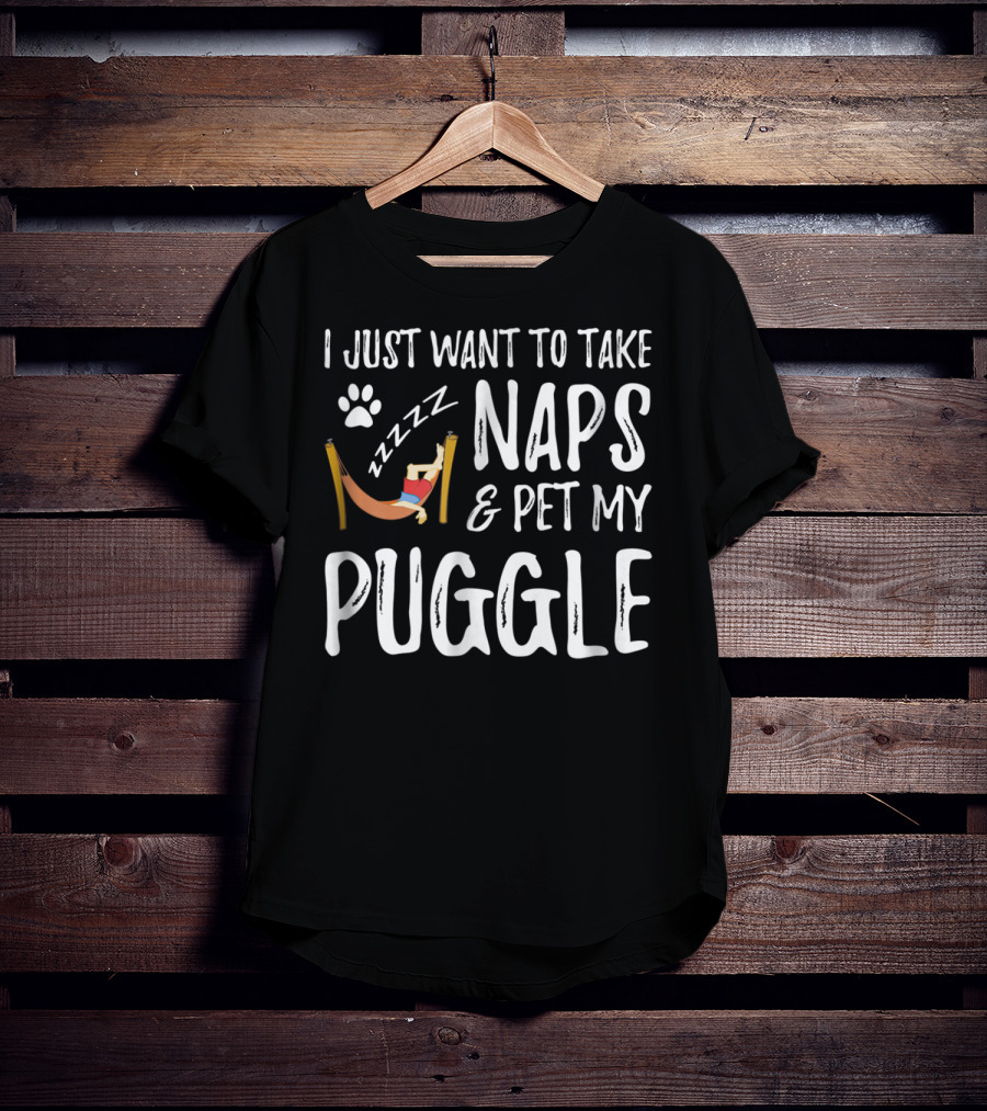 I Just Want To Take Naps And Pet My Puggle T-Shirt