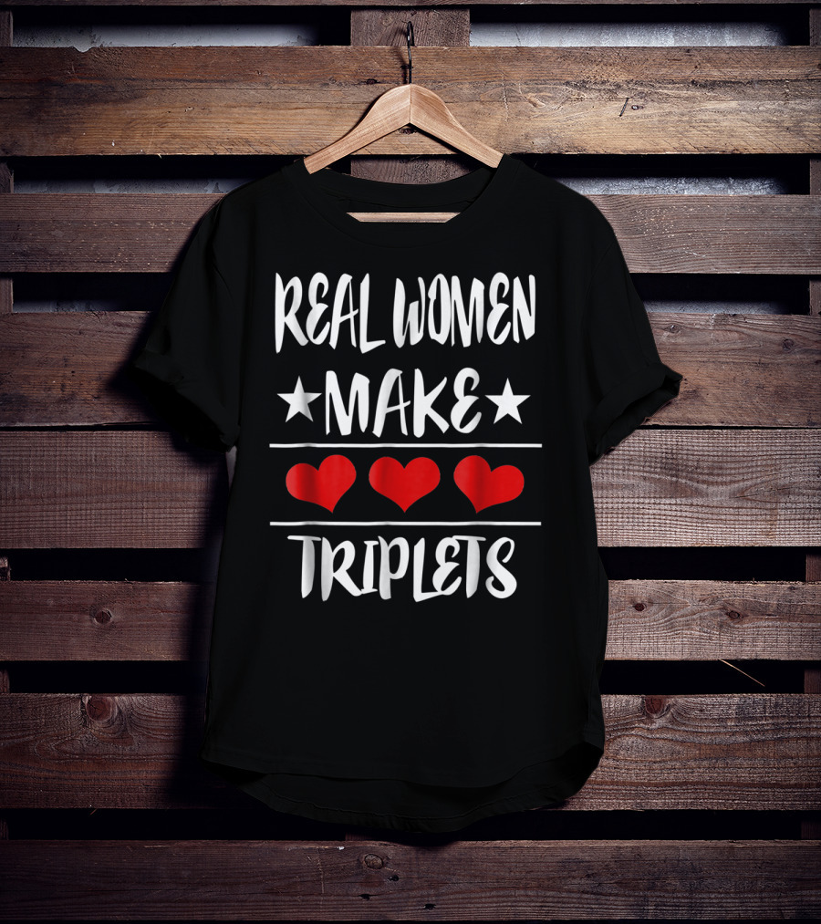 Real Women Make Triplets Three Hearts T-Shirt