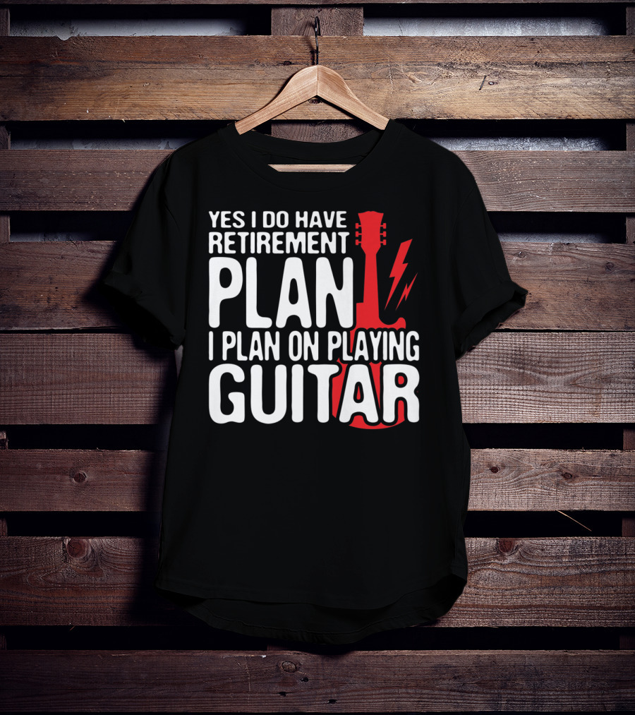 Yes I Do Have Retirement Plan I Plan On Playing Guitar T-Shirt