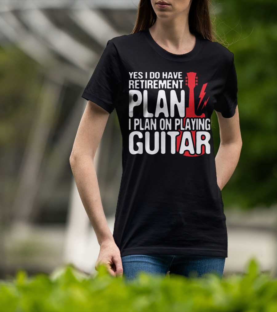 Yes I Do Have Retirement Plan I Plan On Playing Guitar T-Shirt