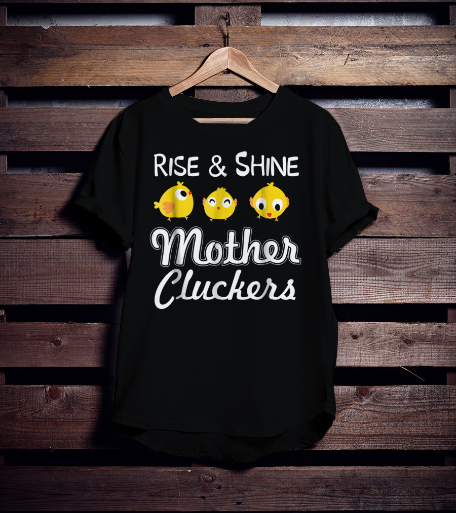 Rise And Shine Mother Cluckers Chick Trio T-Shirt