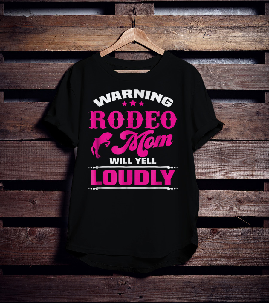 Warning Rodeo Mom Will Yell Loudly T-Shirt