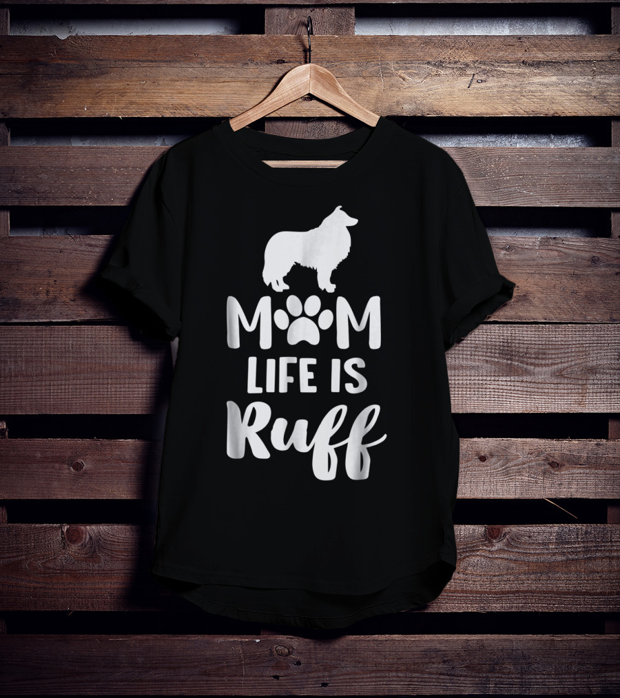 Rough Collie Mom Life Is Ruff T-Shirt