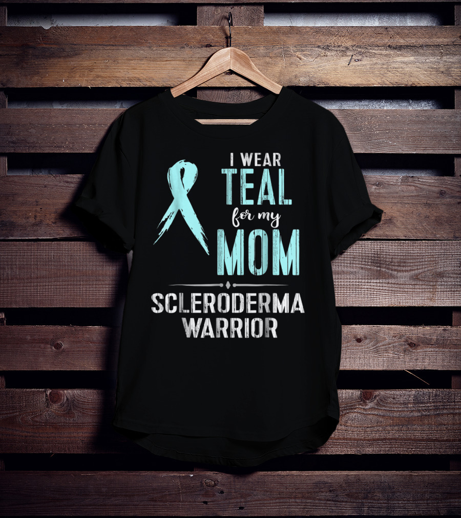 I Wear Teal For My Mom Scleroderma Warrior T-Shirt