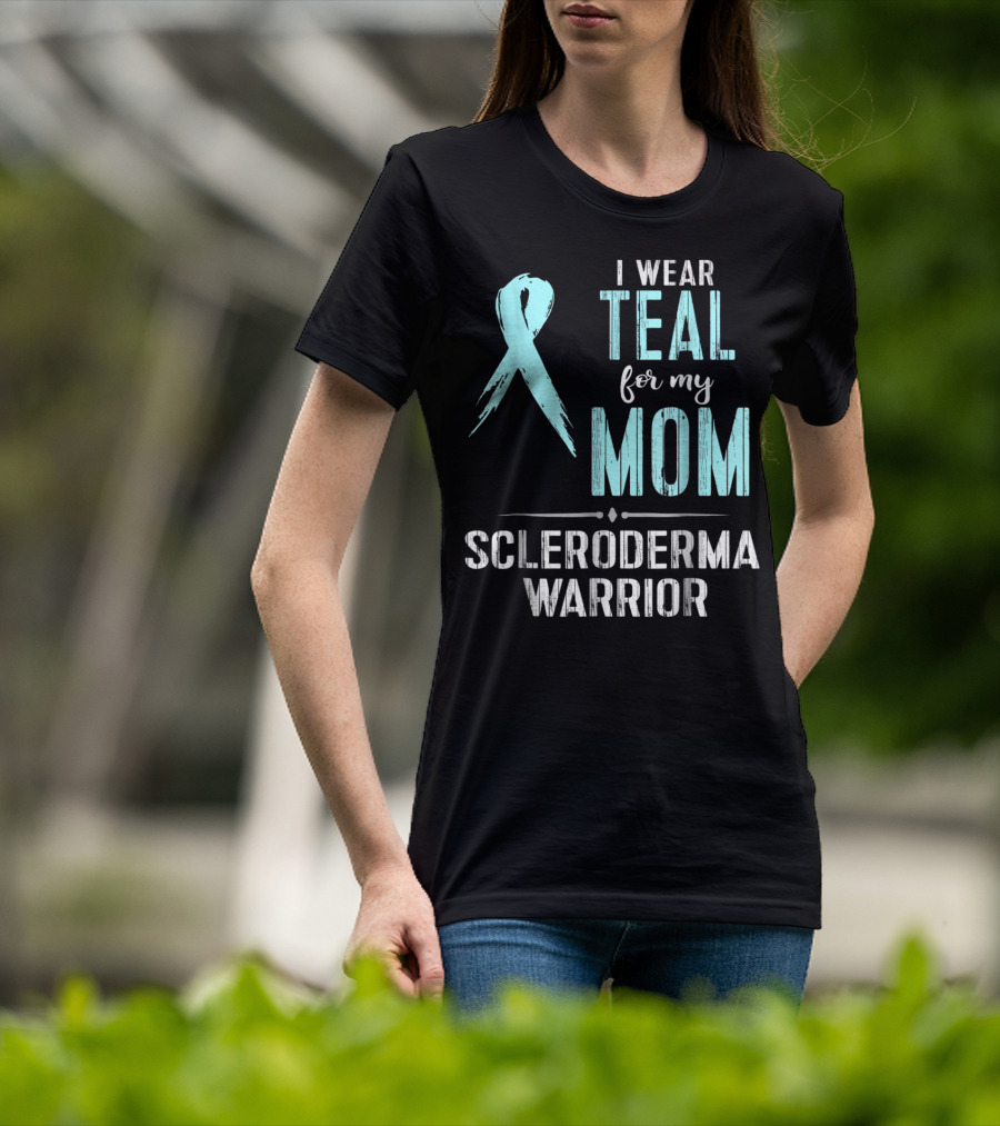I Wear Teal For My Mom Scleroderma Warrior T-Shirt