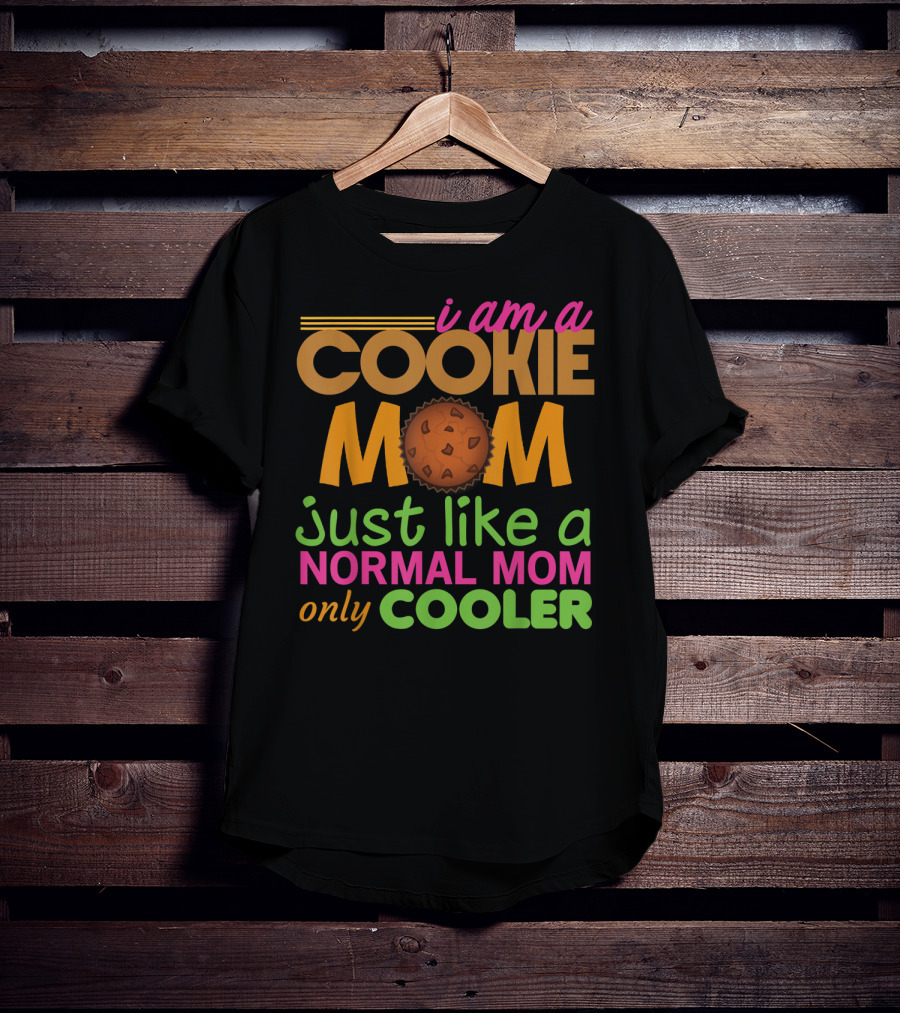 I Am A Cookie Mom Just Like A Normal Mom Only Cooler T-Shirt