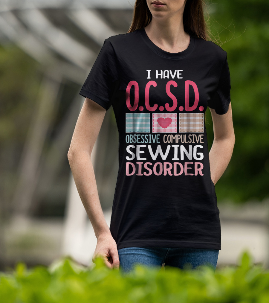I Have O.C.S.D. Obsessive Compulsive Sewing Disorder Nana T-Shirt