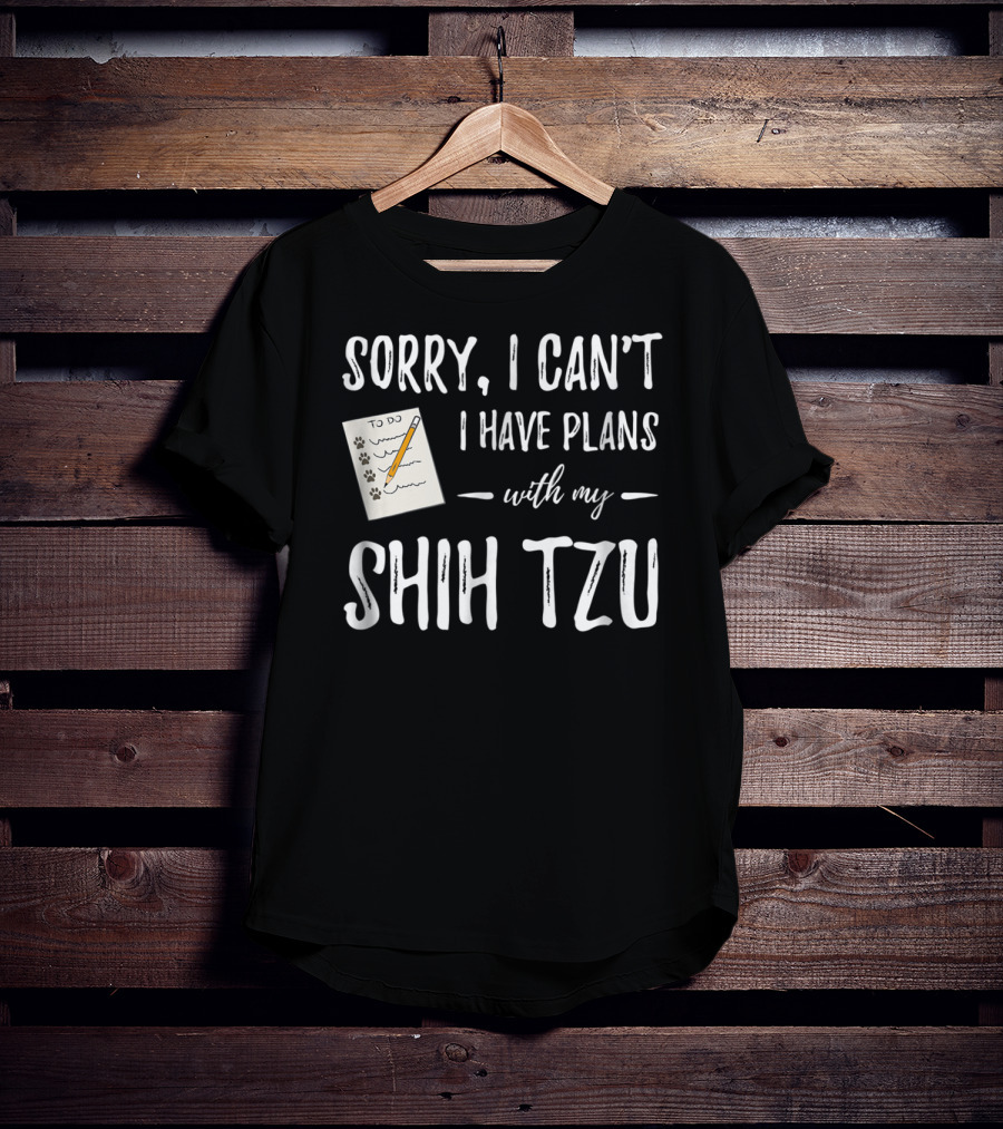 Sorry I Can't I Have Plans With My Shih Tzu Dog Lover Mom T-Shirt