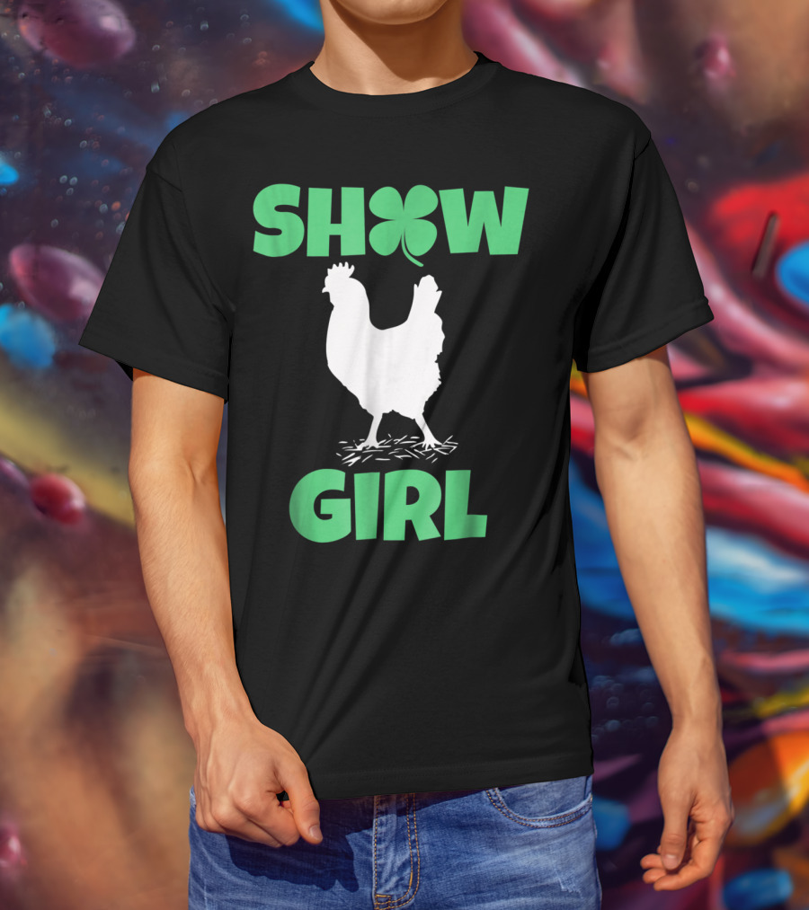 SHOW GIRL Chicken Rooster Poultry Clover T-Shirt
