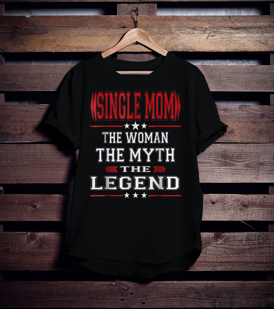 SINGLE MOM The Woman The Myth The Legend T-Shirt