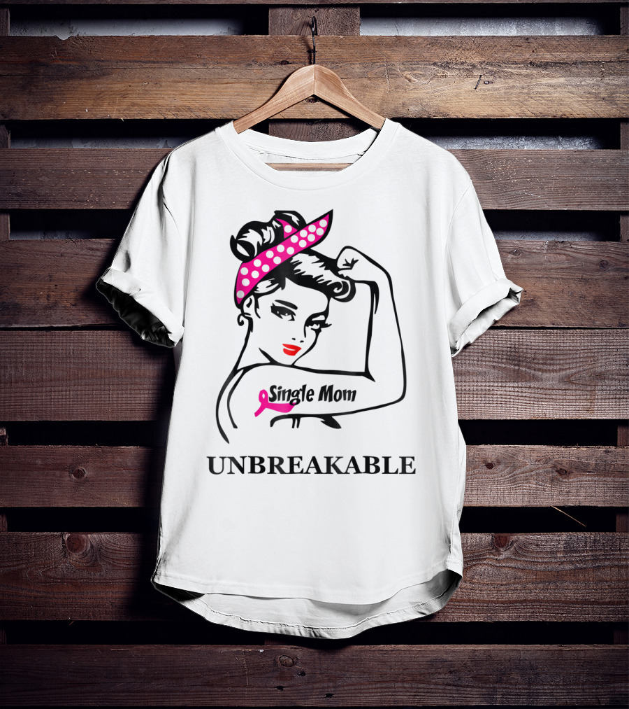 Single Mom Unbreakable Rosie The Riveter Breast Cancer Awareness T-Shirt