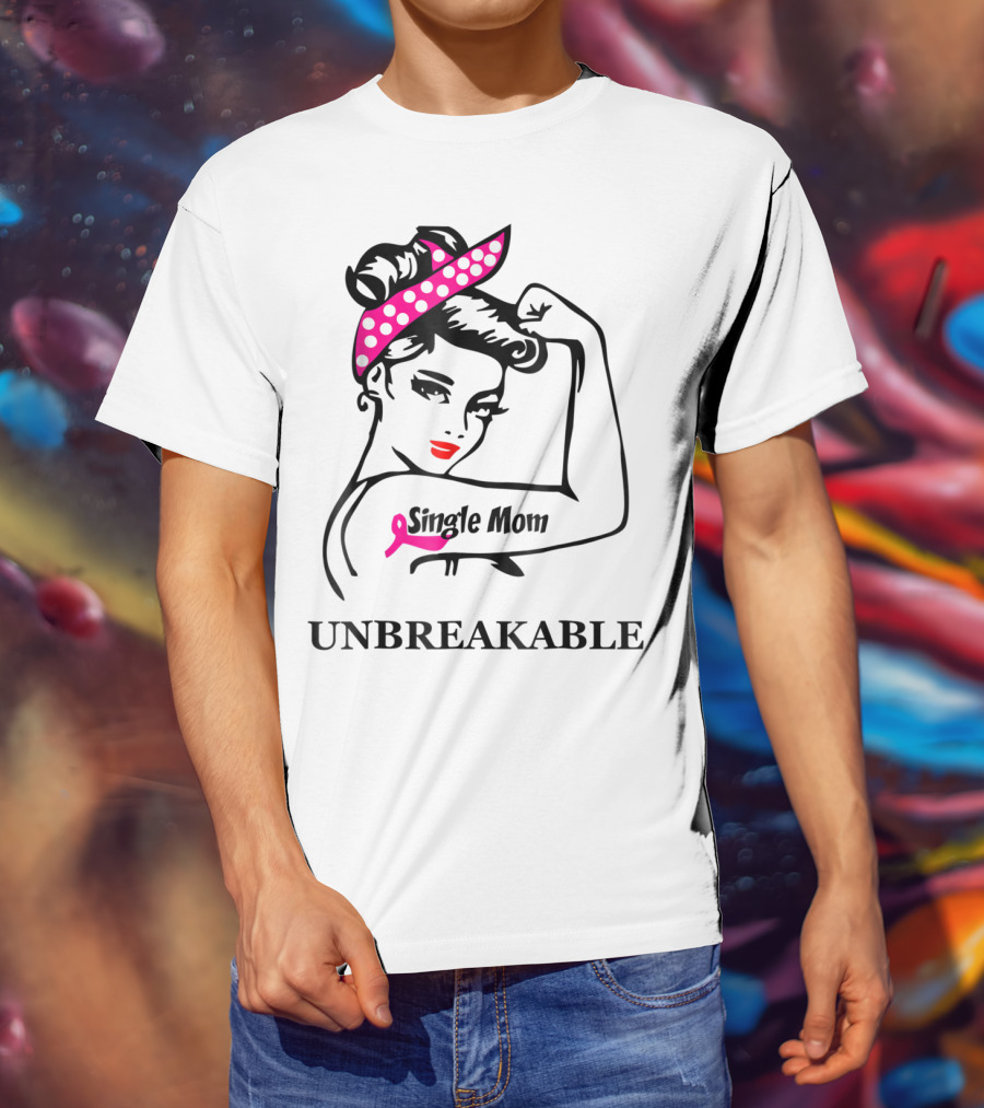Single Mom Unbreakable Rosie The Riveter Breast Cancer Awareness T-Shirt