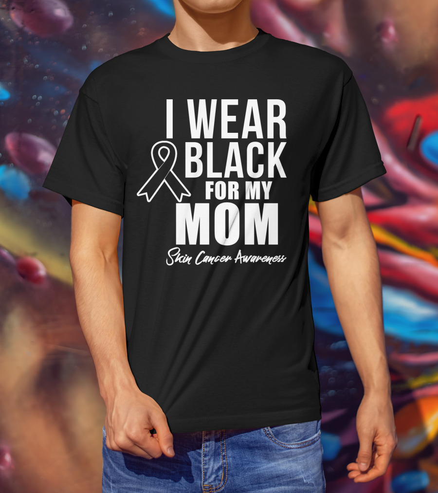I Wear Black For My Mom Skin Cancer Awareness T-Shirt