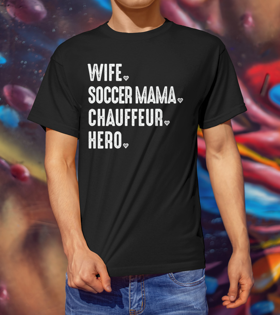 Wife Soccer Mama Hero Chauffeur T-Shirt