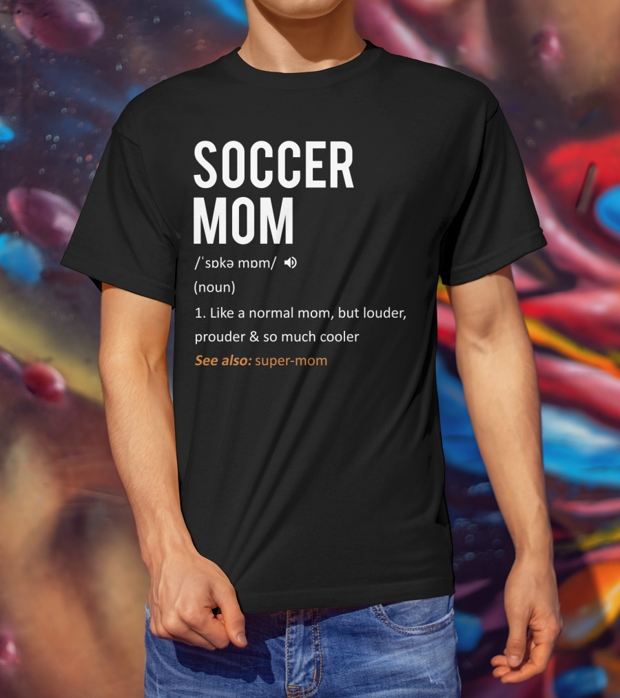 Soccer Mom Loud Prouder Cooler Super-Mom T-Shirt