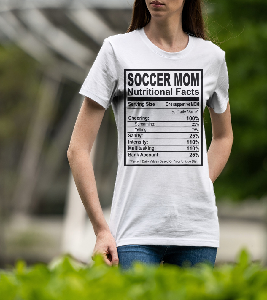 Soccer Mom Nutritional Facts Cheering Screaming Yelling Sanity Intensity Multitasking Bank Account T-Shirt