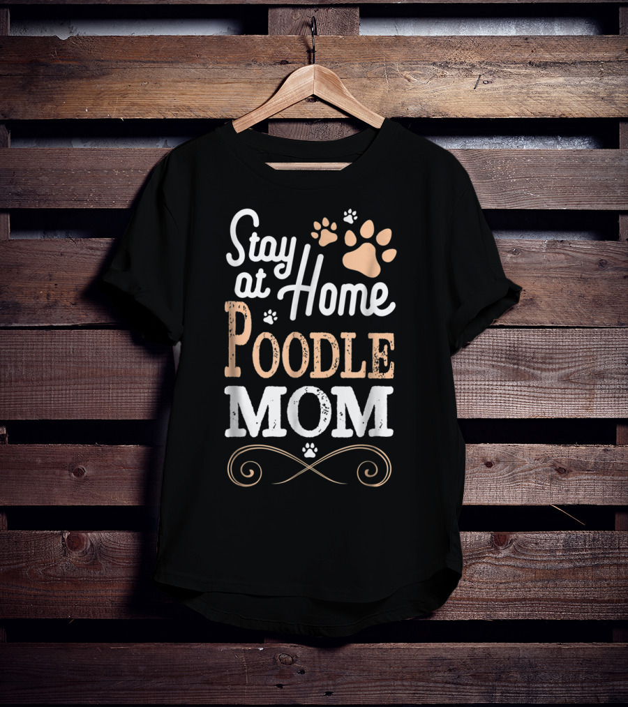 Stay At Home Poodle Mom T-Shirt