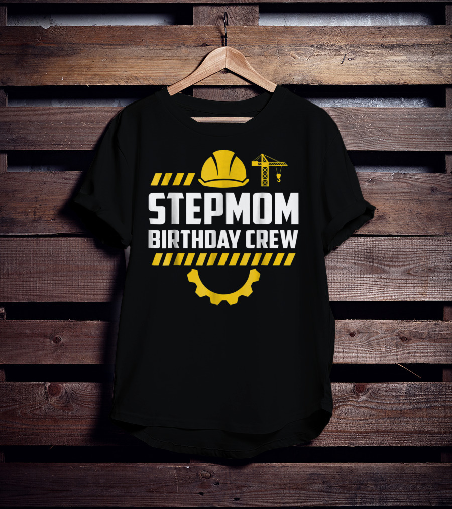 Stepmom Birthday Crew Construction Hard Hat And Crane T-Shirt