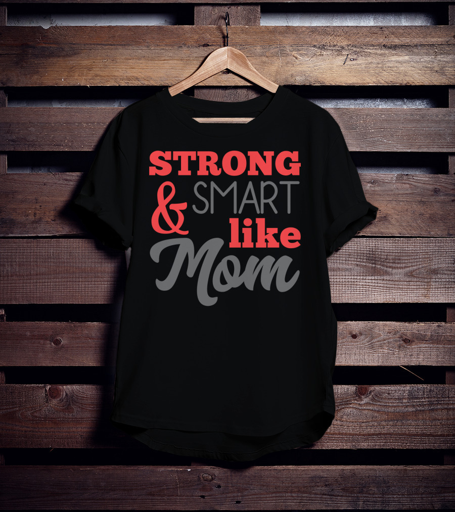 Strong Smart Like Mom T-Shirt